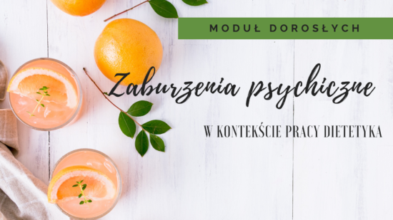 E-KURS PRZEGLĄD ZABURZEŃ PSYCHICZNYCH W KONTEKŚCIE PRACY DIETETYKA. MODUŁ DOROSŁYCH