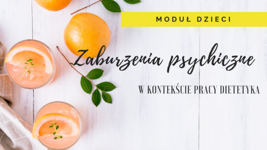 E-KURS PRZEGLĄD ZABURZEŃ PSYCHICZNYCH W KONTEKŚCIE PRACY DIETETYKA. MODUŁ DZIECI